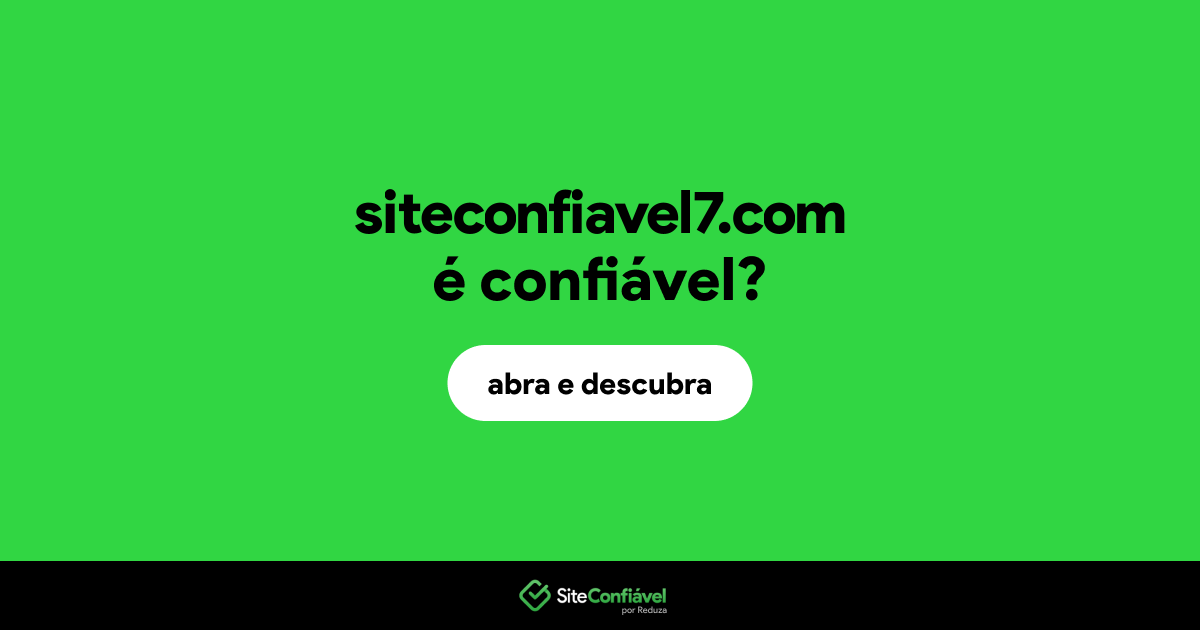 O site siteconfiavel7.com é confiável?