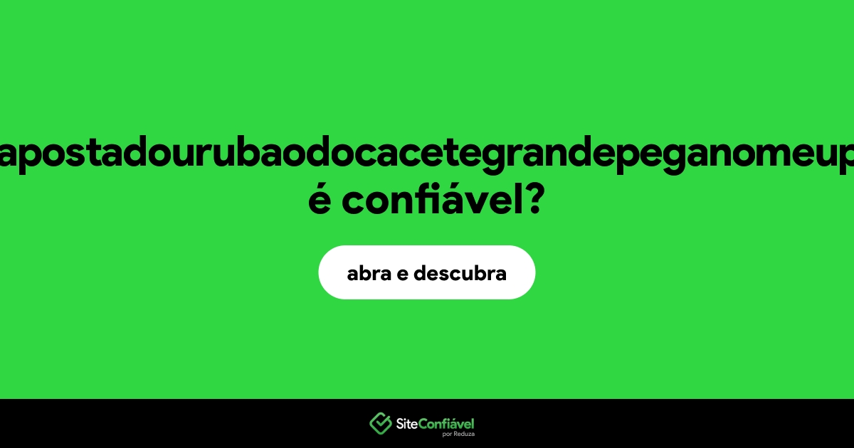 O site sitedeapostadourubaodocacetegrandepeganomeupau.cm é confiável?