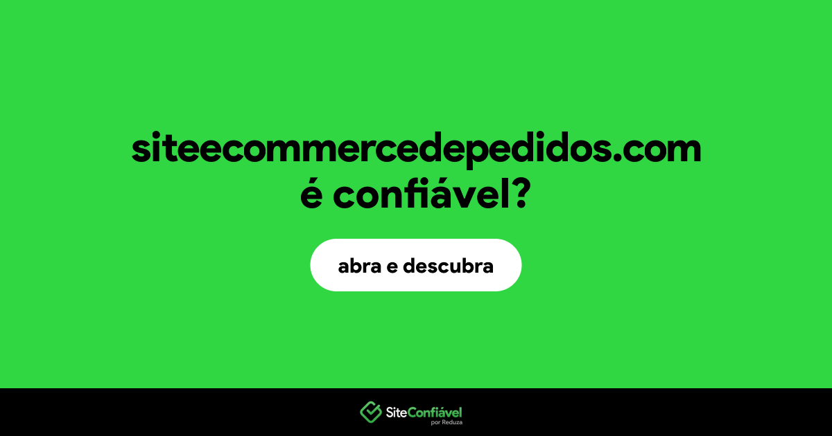O site siteecommercedepedidos.com é confiável?