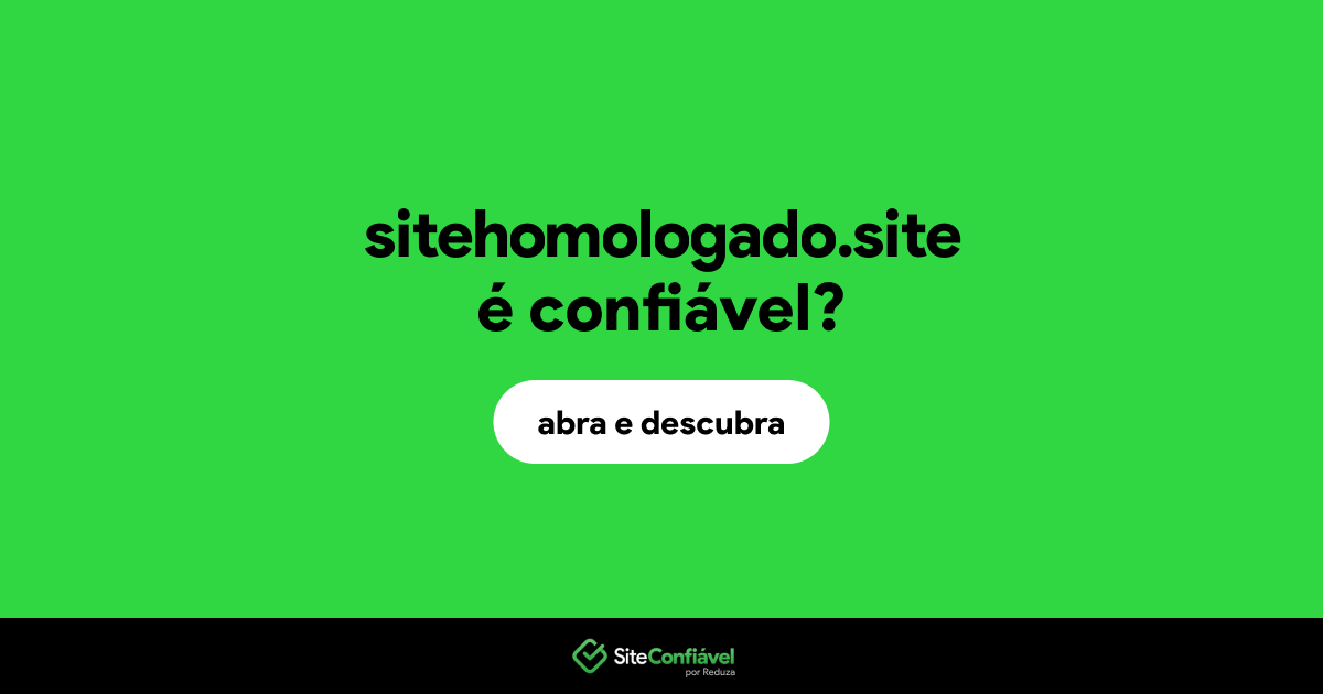 O site sitehomologado.site é confiável?