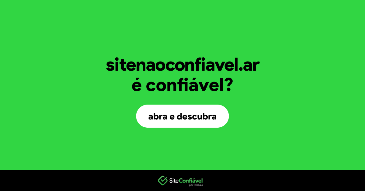 O site sitenaoconfiavel.ar é confiável?