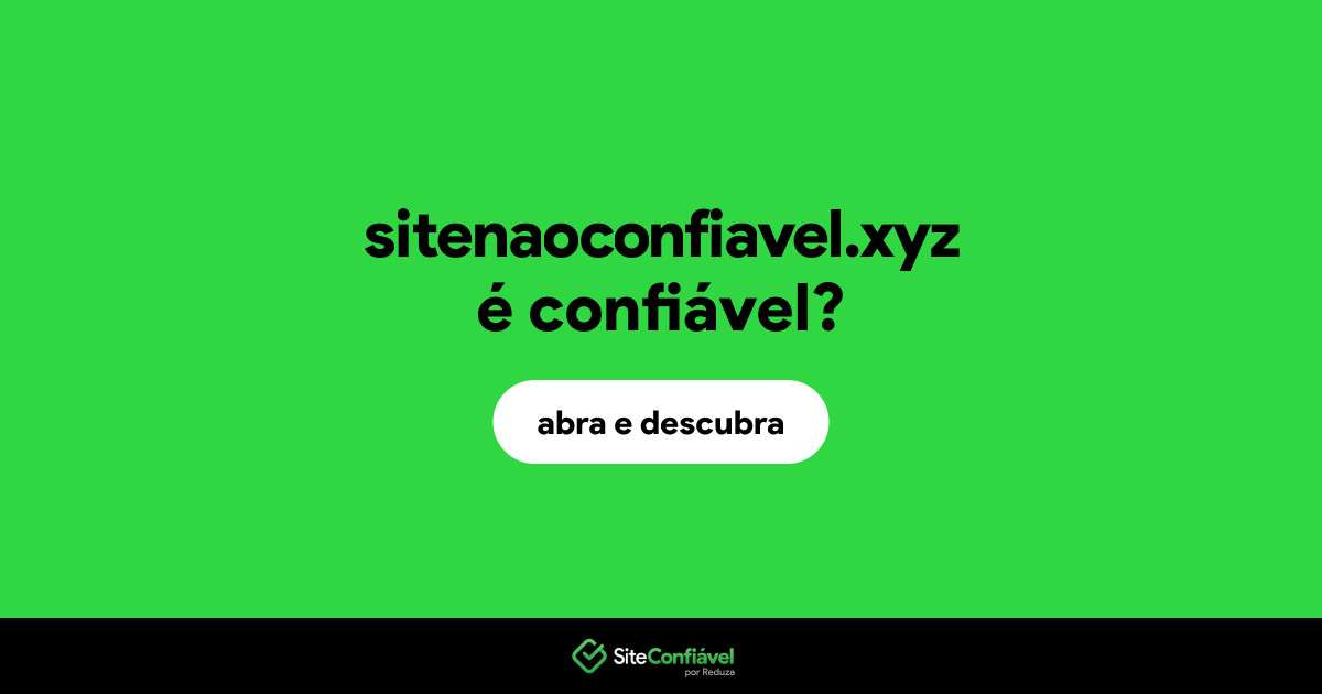 O site sitenaoconfiavel.xyz é confiável?