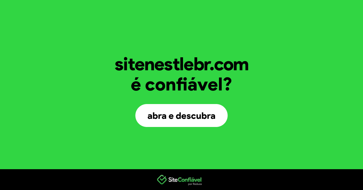 O site sitenestlebr.com é confiável?