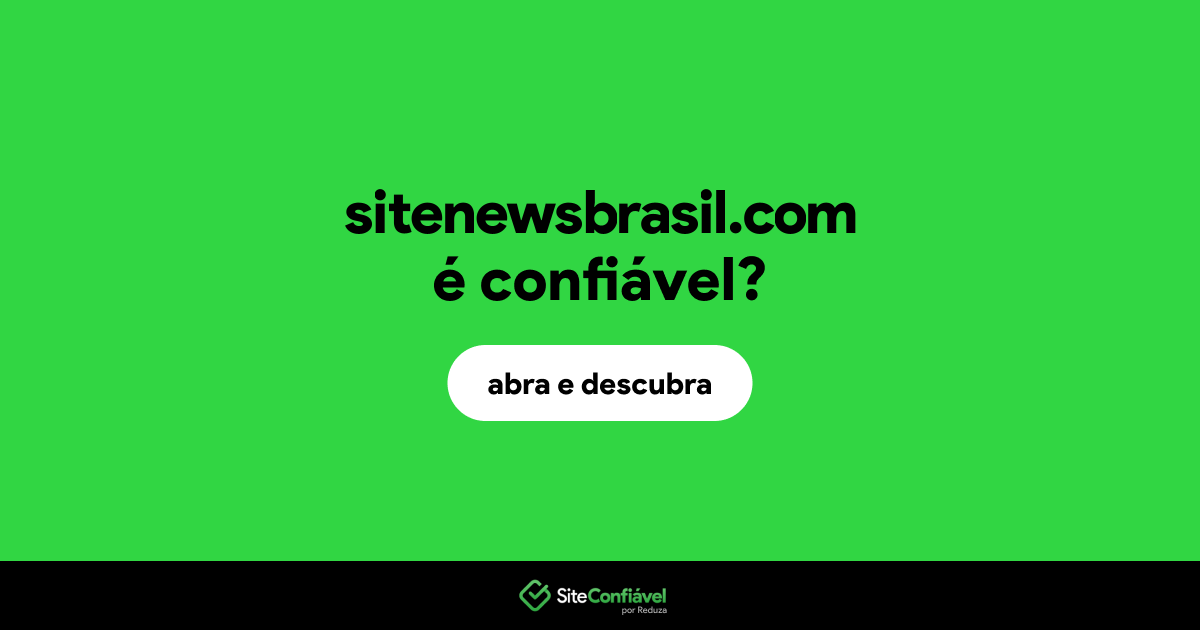 O site sitenewsbrasil.com é confiável?