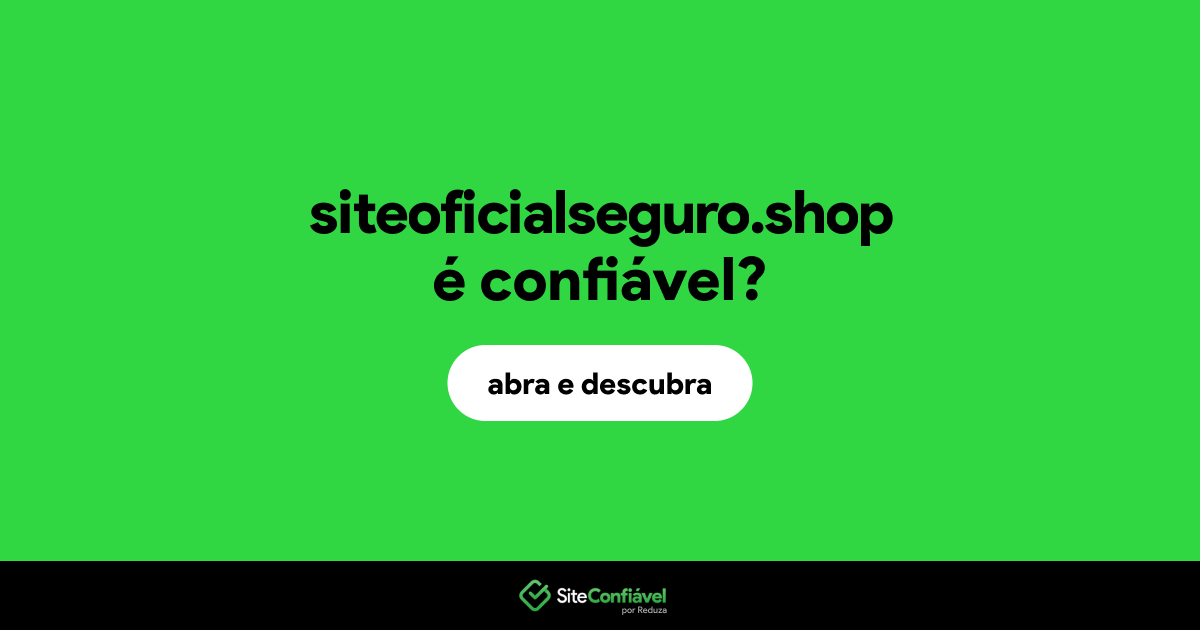O site siteoficialseguro.shop é confiável?