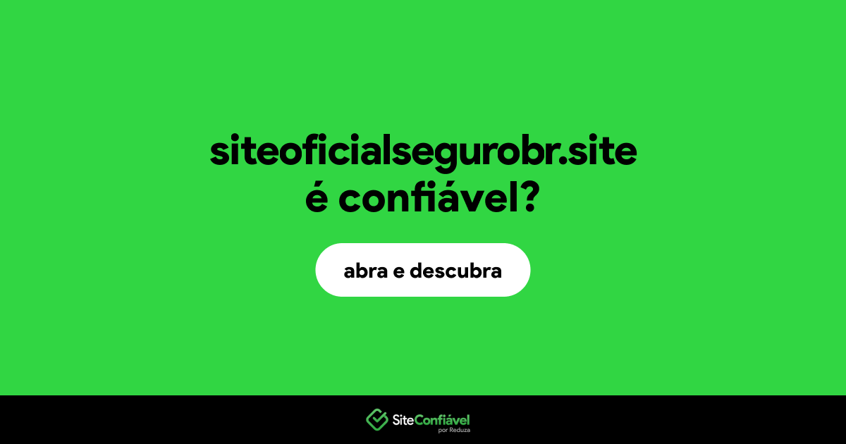 O site siteoficialsegurobr.site é confiável?
