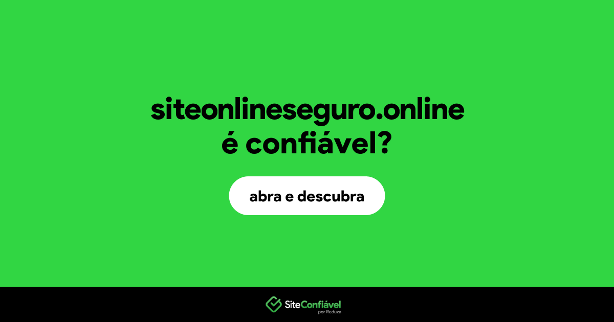 O site siteonlineseguro.online é confiável?