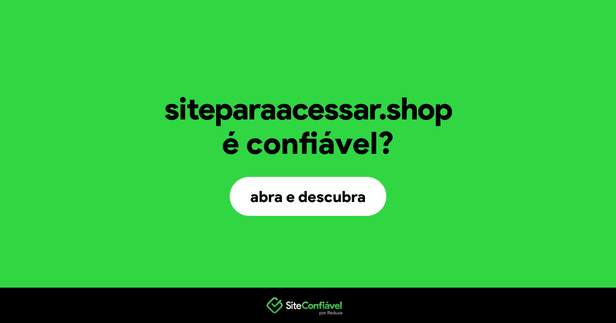 O site siteparaacessar.shop é confiável?