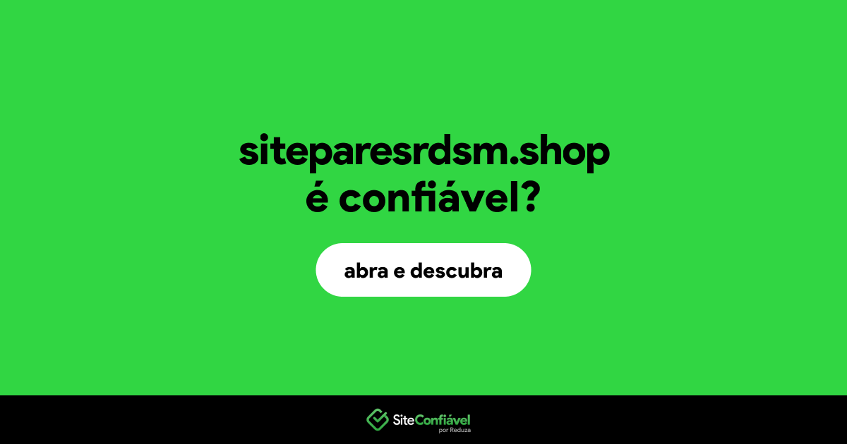 O site siteparesrdsm.shop é confiável?