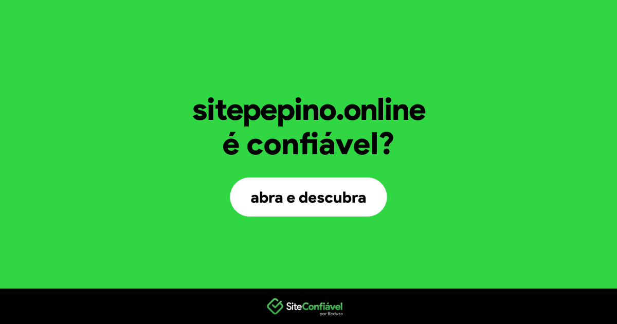 O site sitepepino.online é confiável?