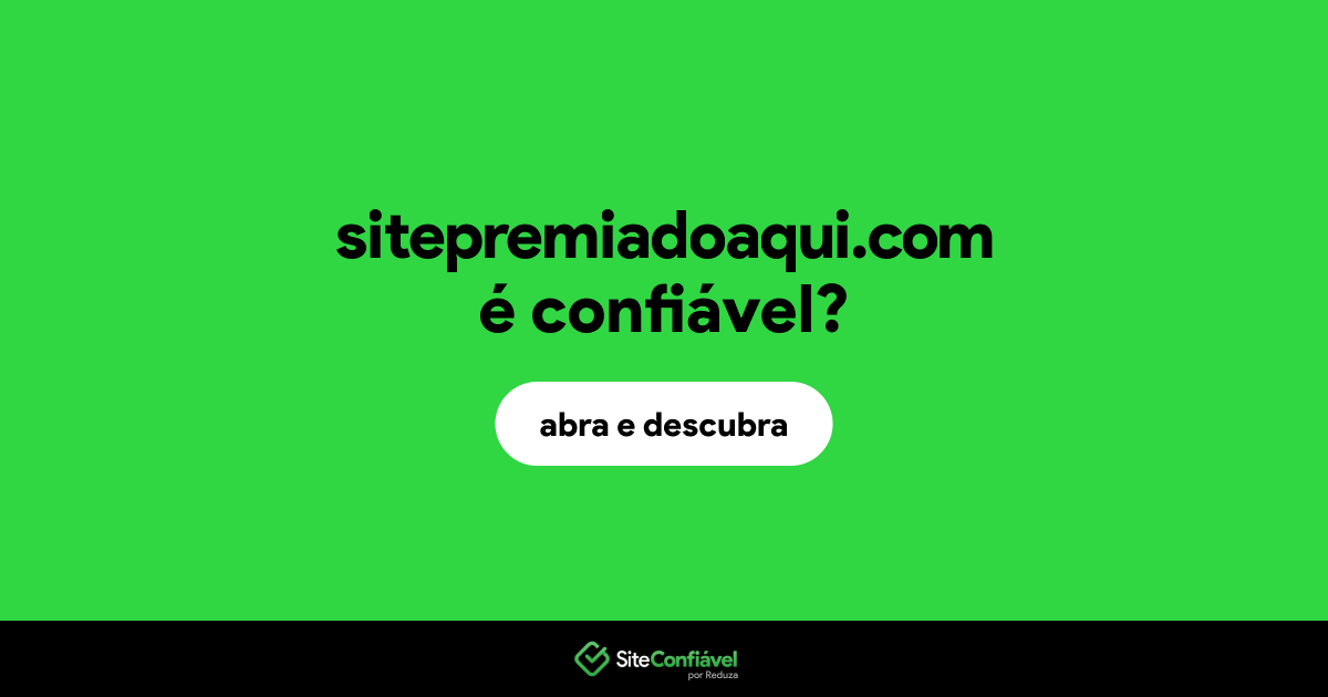 O site sitepremiadoaqui.com é confiável?