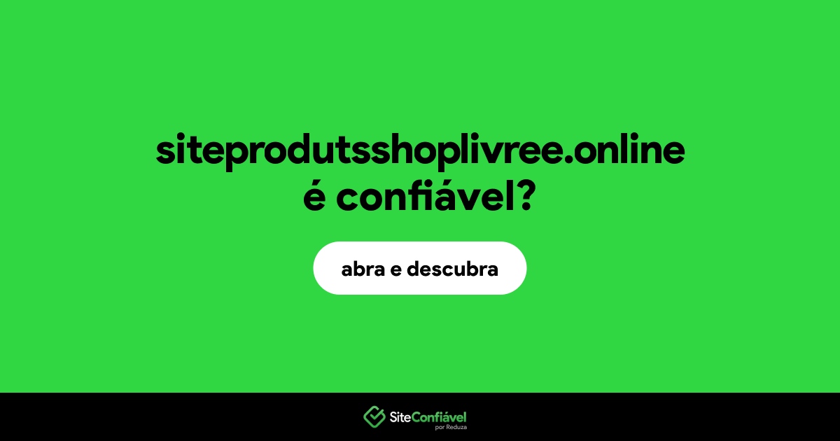 O site siteprodutsshoplivree.online é confiável?