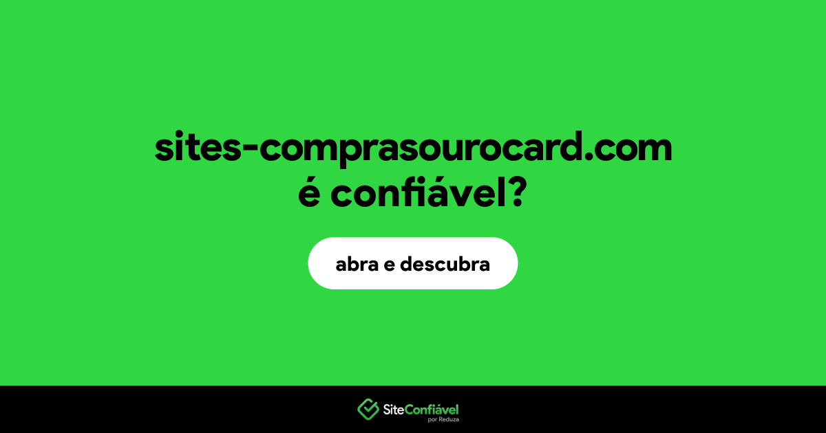 O site sites-comprasourocard.com é confiável?