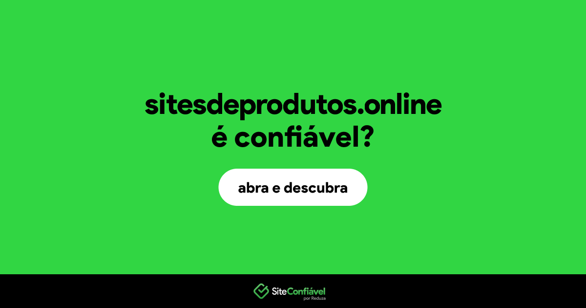 O site sitesdeprodutos.online é confiável?