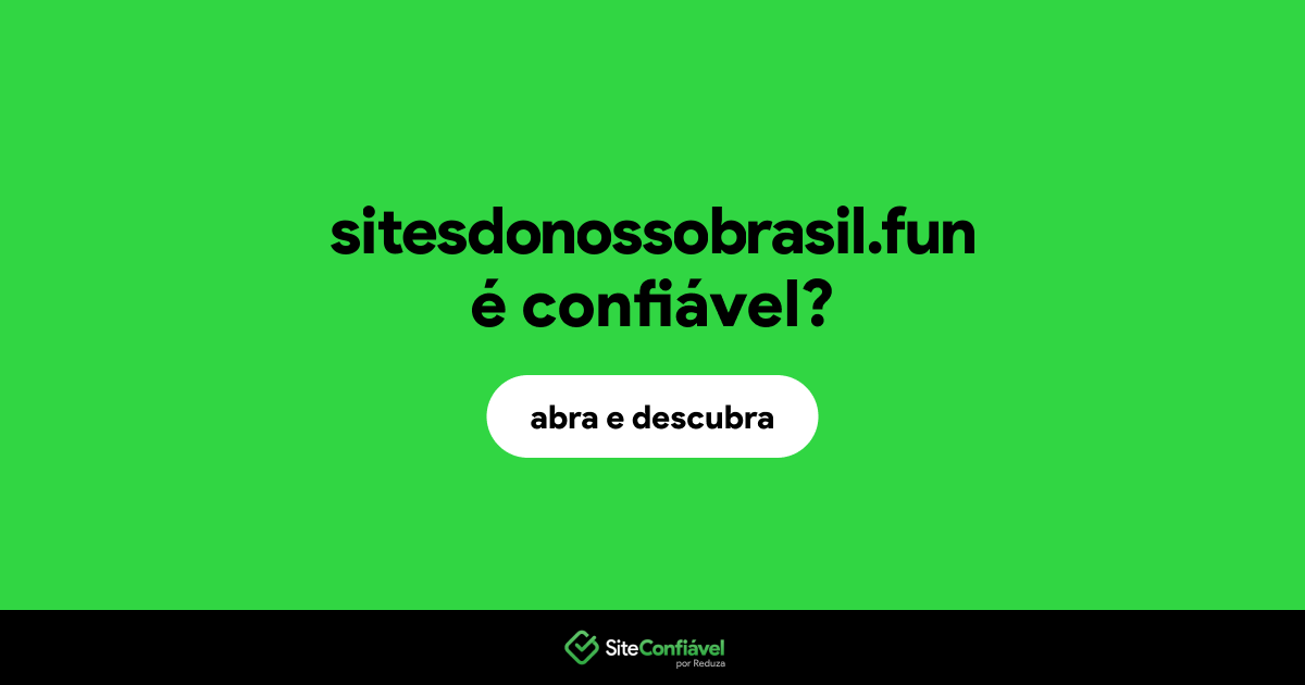 O site sitesdonossobrasil.fun é confiável?