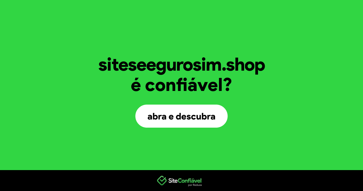 O site siteseegurosim.shop é confiável?