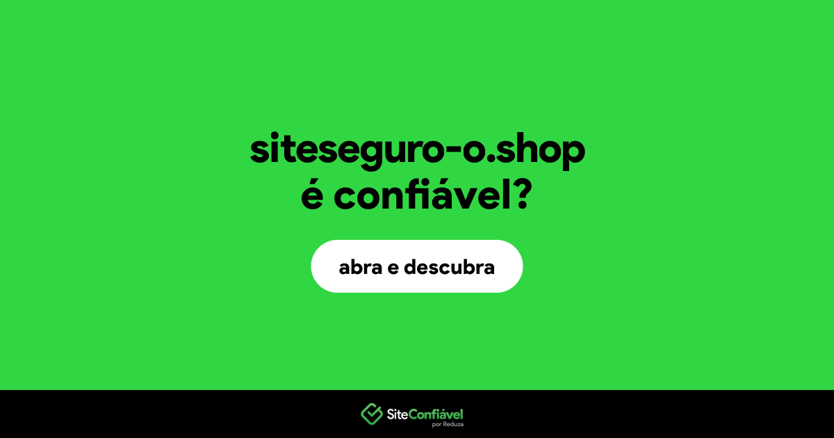 O site siteseguro-o.shop é confiável?