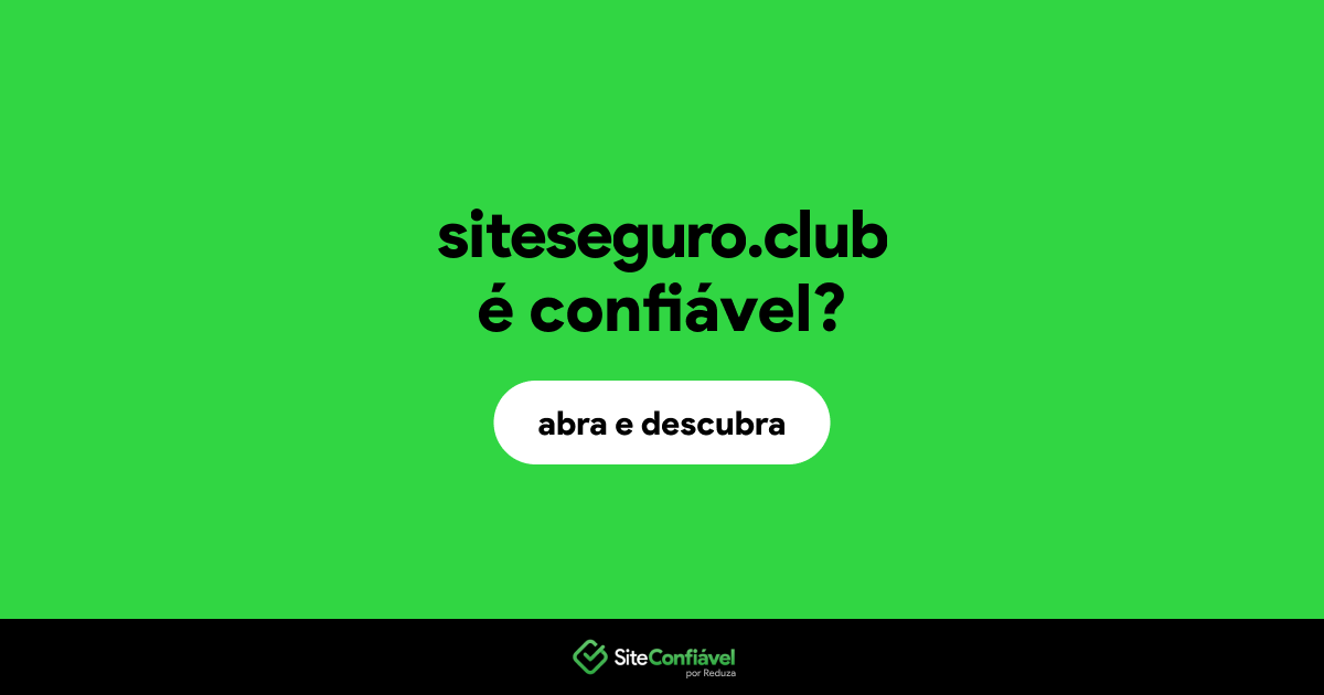 O site siteseguro.club é confiável?
