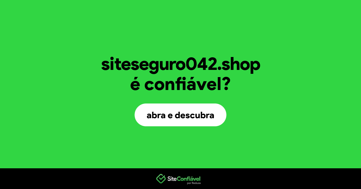 O site siteseguro042.shop é confiável?