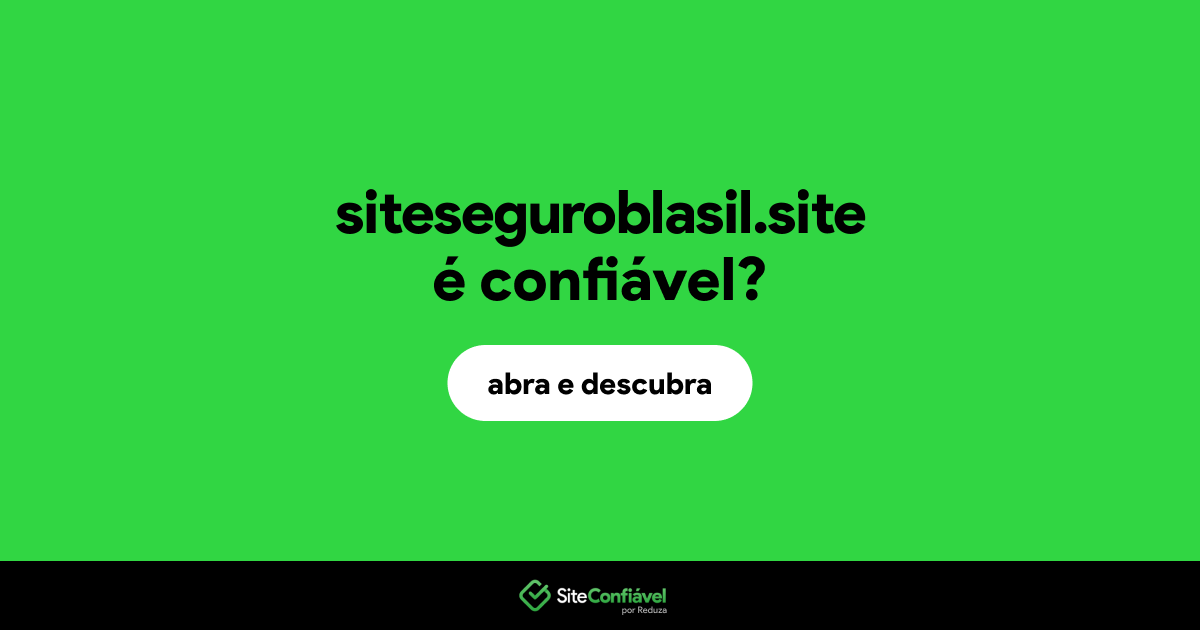 O site siteseguroblasil.site é confiável?