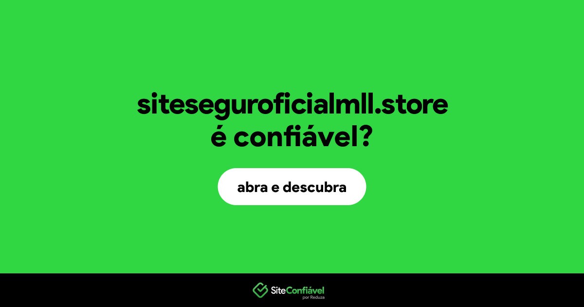 O site siteseguroficialmll.store é confiável?