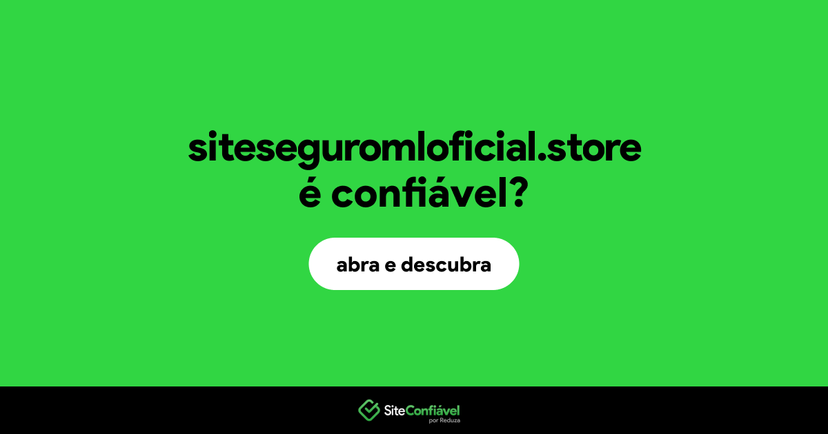 O site siteseguromloficial.store é confiável?