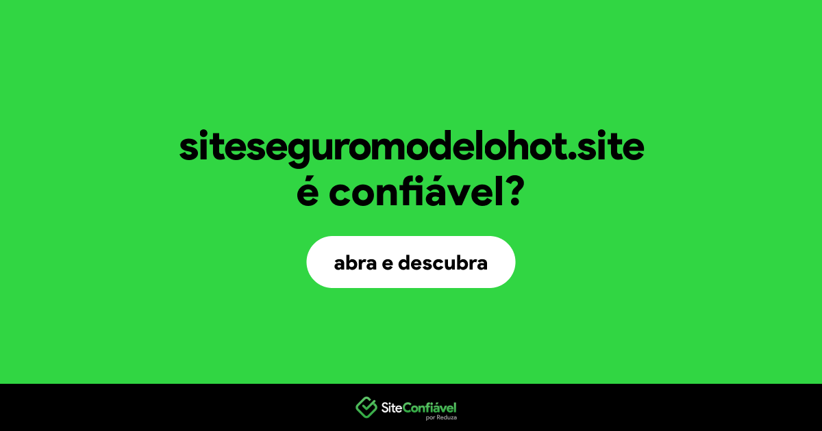 O site siteseguromodelohot.site é confiável?