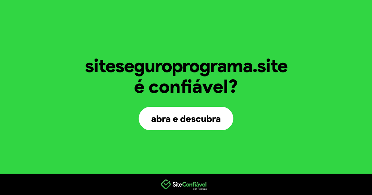 O site siteseguroprograma.site é confiável?