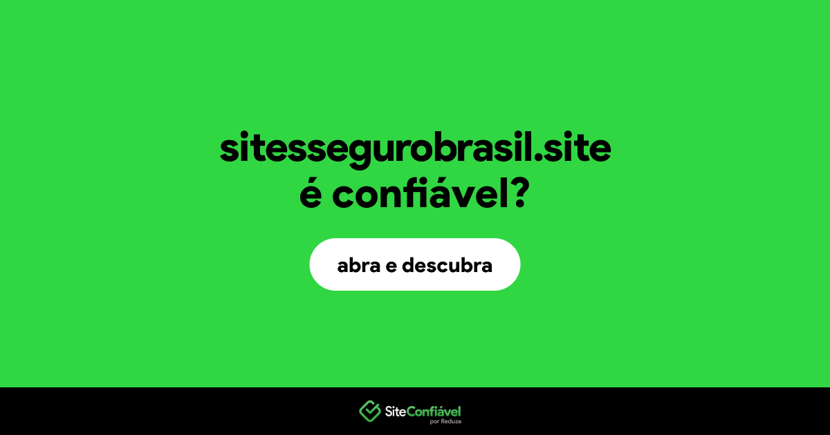 O site sitessegurobrasil.site é confiável?