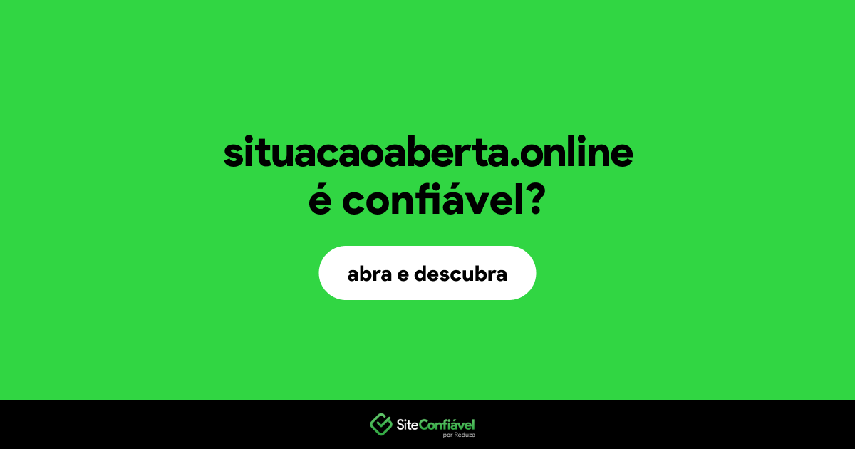 O site situacaoaberta.online é confiável?