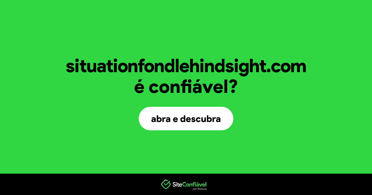 O site situationfondlehindsight.com é confiável?