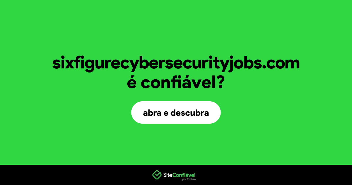 O site sixfigurecybersecurityjobs.com é confiável?