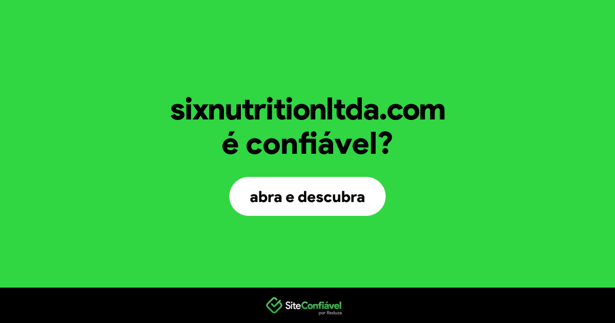 O site sixnutritionltda.com é confiável?