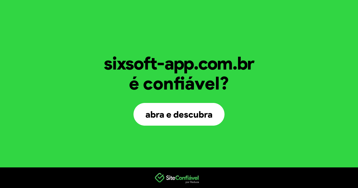 O site sixsoft-app.com.br é confiável?