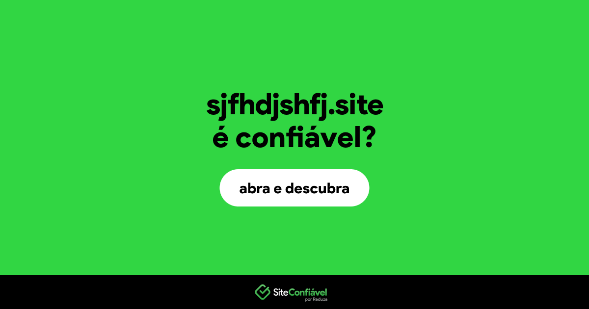 O site sjfhdjshfj.site é confiável?