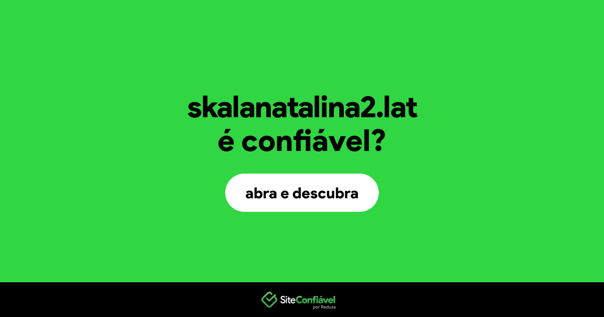 O site skalanatalina2.lat é confiável?