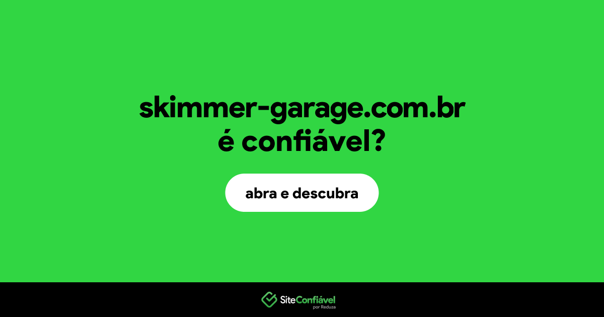 O site skimmer-garage.com.br é confiável?