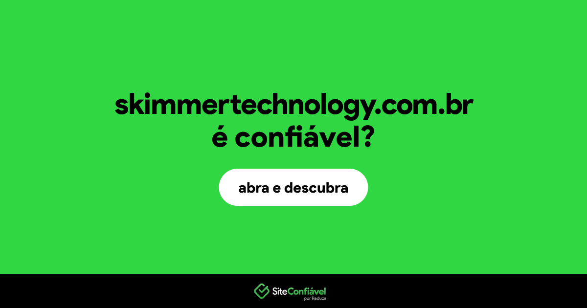 O site skimmertechnology.com.br é confiável?