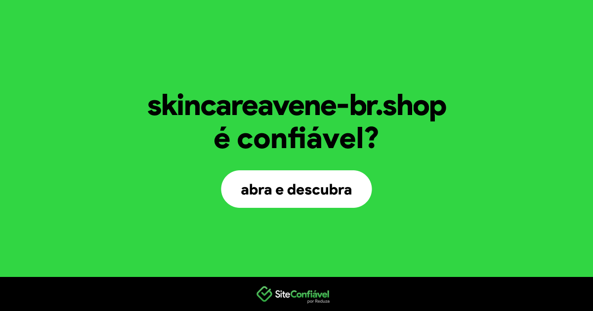 O site skincareavene-br.shop é confiável?
