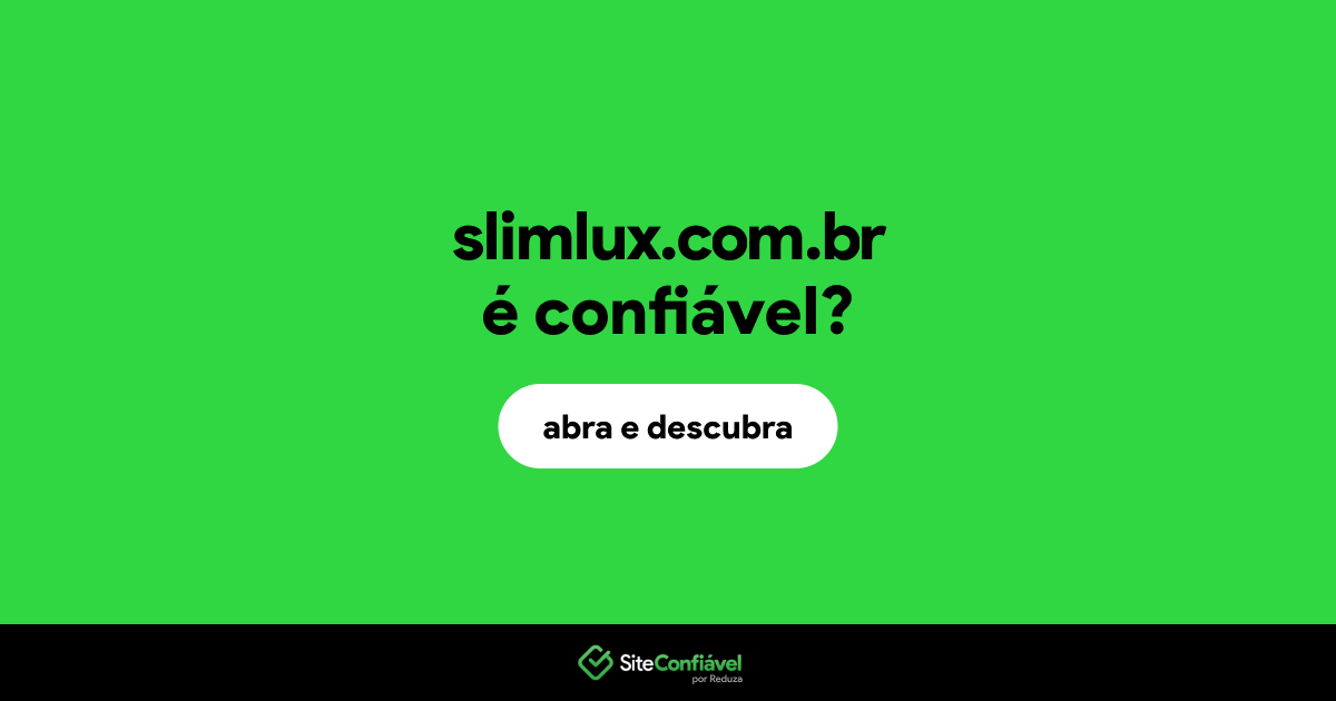 O site slimlux.com.br é confiável?