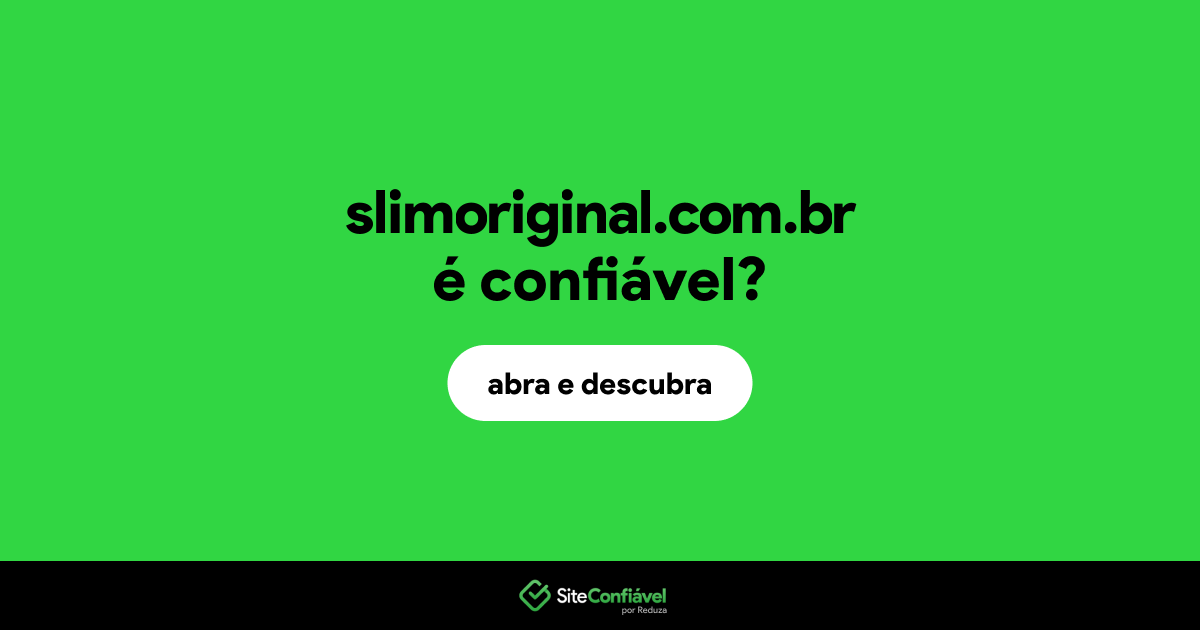 O site slimoriginal.com.br é confiável?
