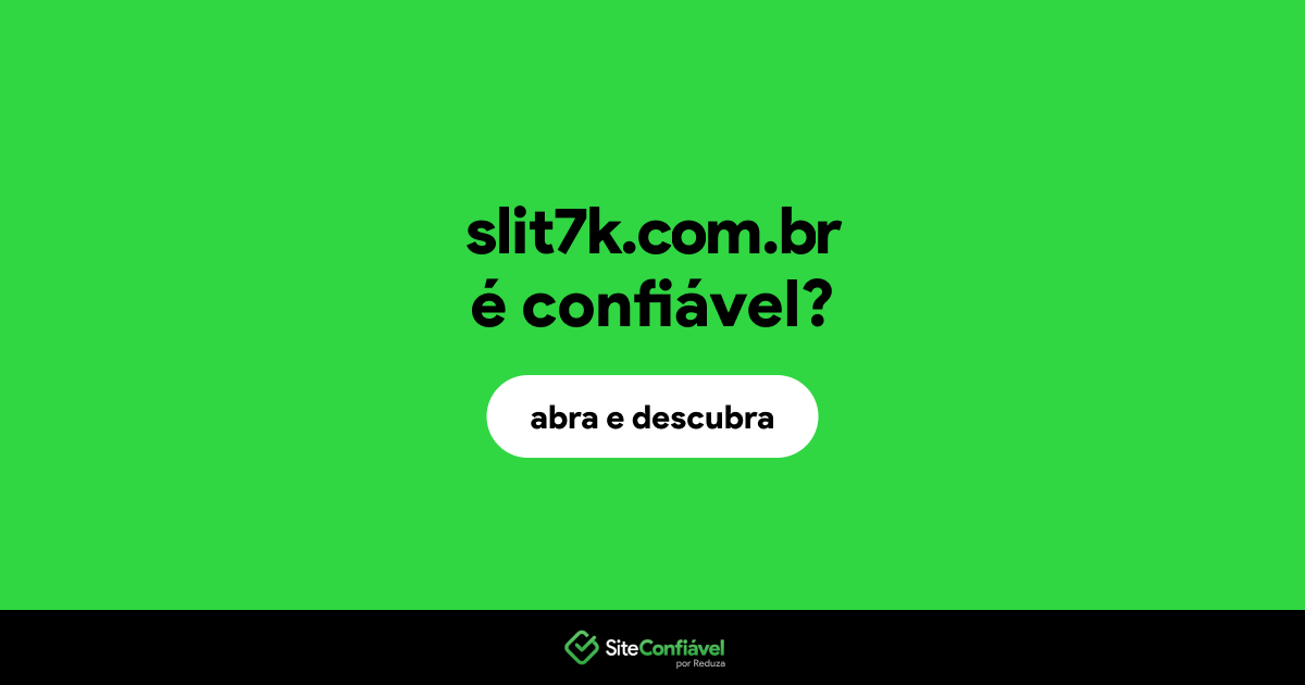 O site slit7k.com.br é confiável?