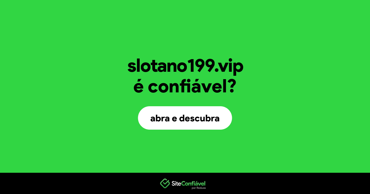 O site slotano199.vip é confiável?