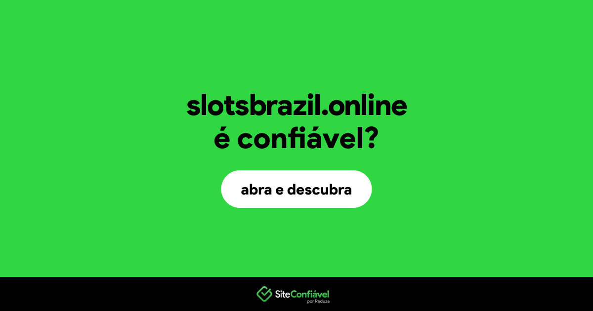 O site slotsbrazil.online é confiável?