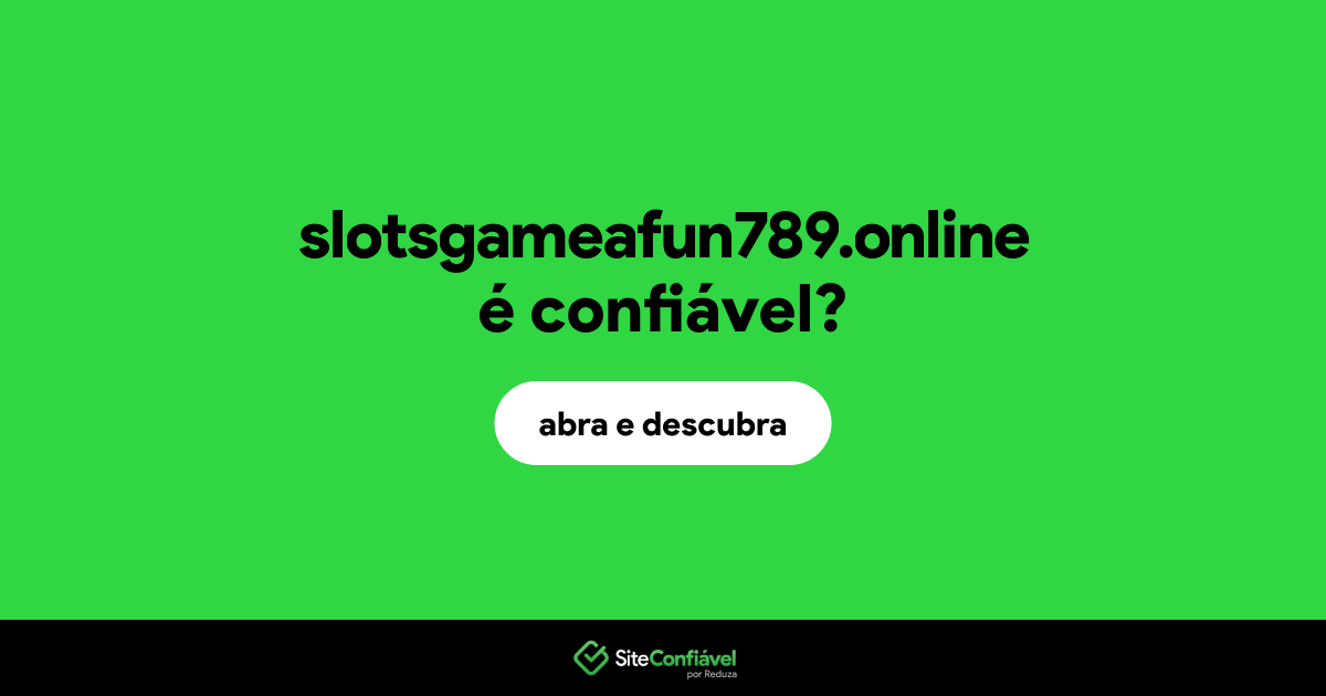 O site slotsgameafun789.online é confiável?