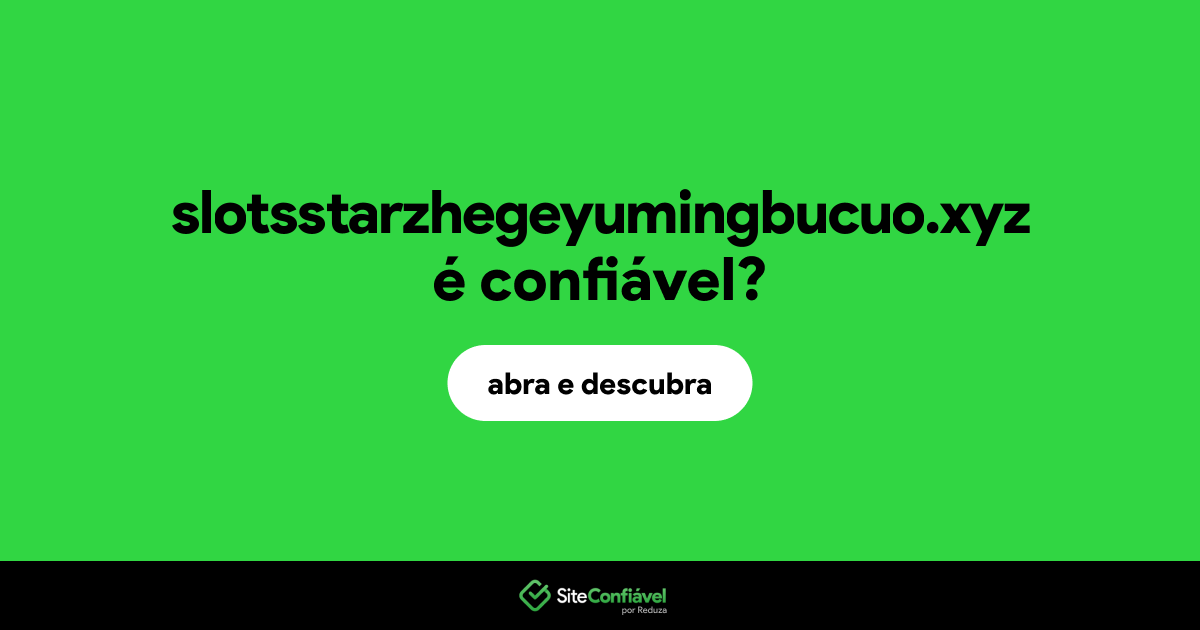 O site slotsstarzhegeyumingbucuo.xyz é confiável?