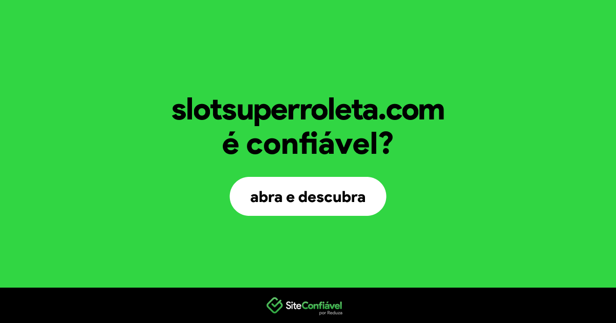 O site slotsuperroleta.com é confiável?