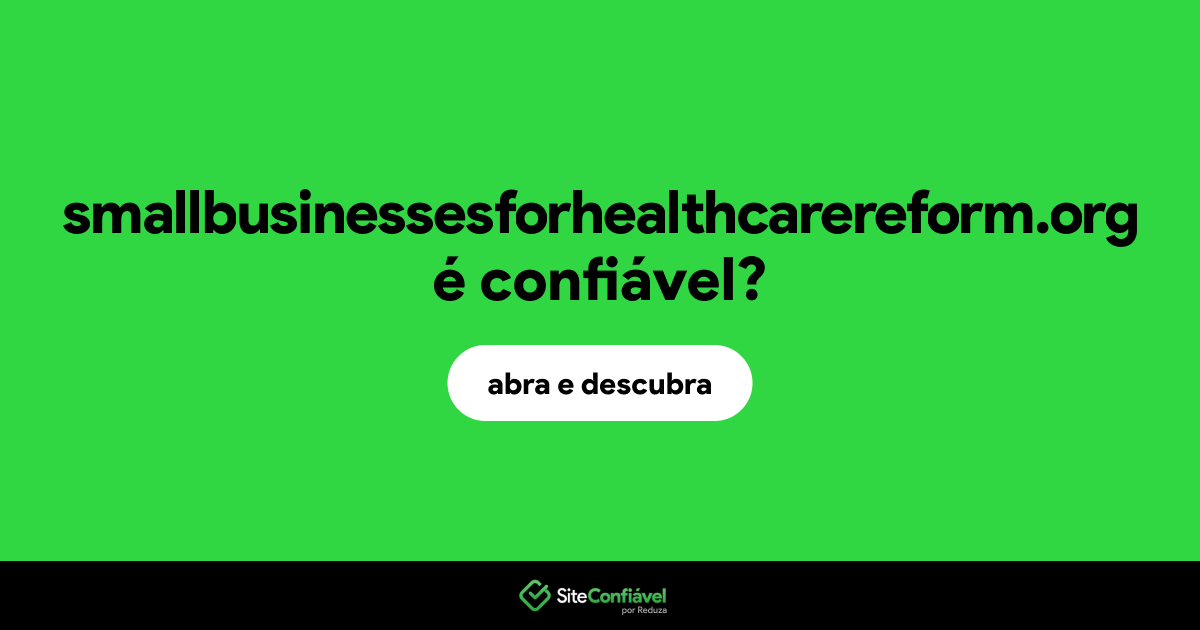 O site smallbusinessesforhealthcarereform.org é confiável?