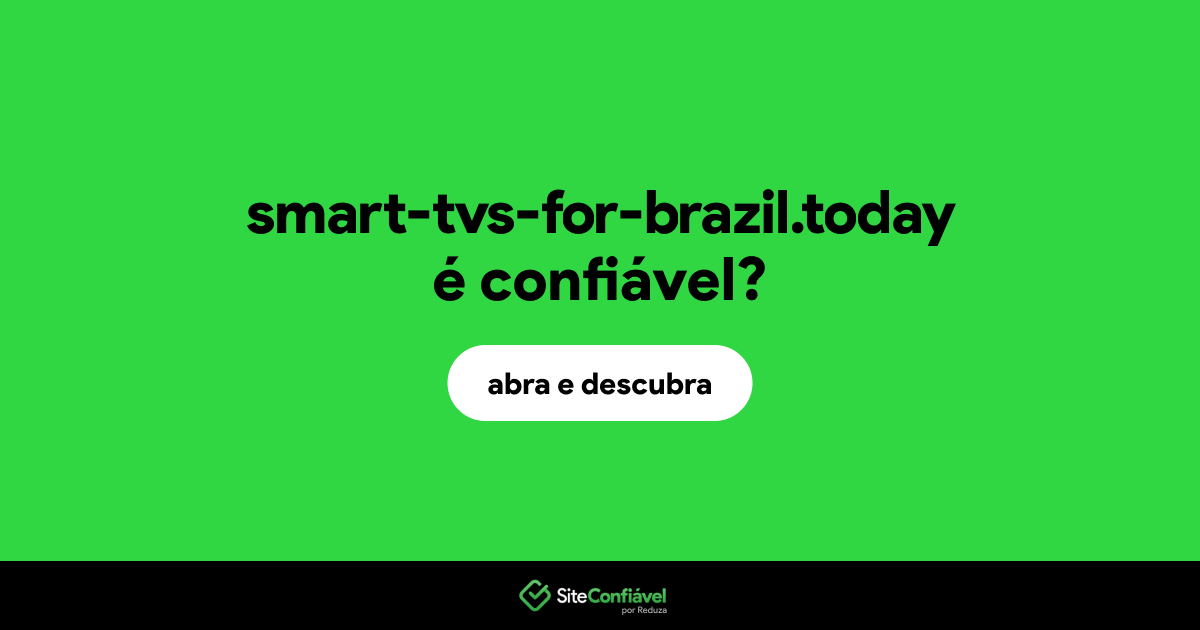 O site smart-tvs-for-brazil.today é confiável?