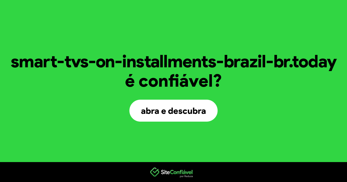 O site smart-tvs-on-installments-brazil-br.today é confiável?